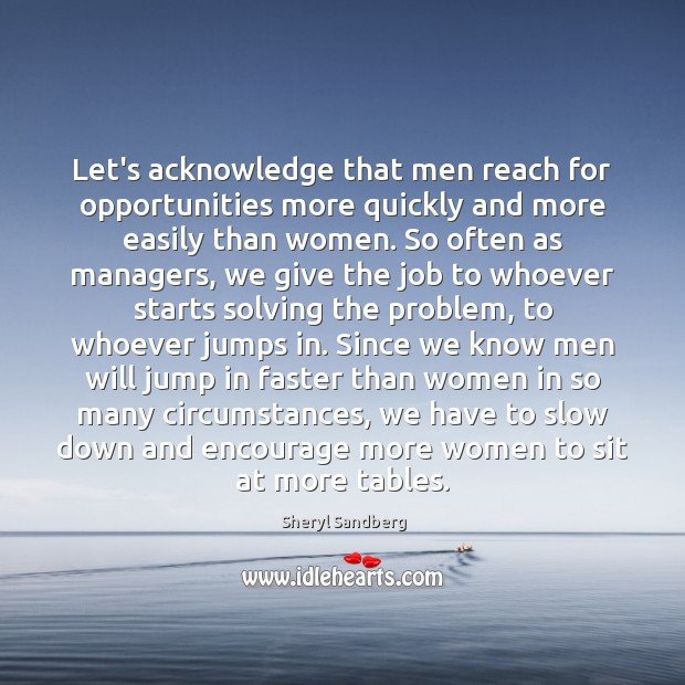 Let’s acknowledge that men reach for opportunities more quickly and more easily Sheryl Sandberg Picture Quote