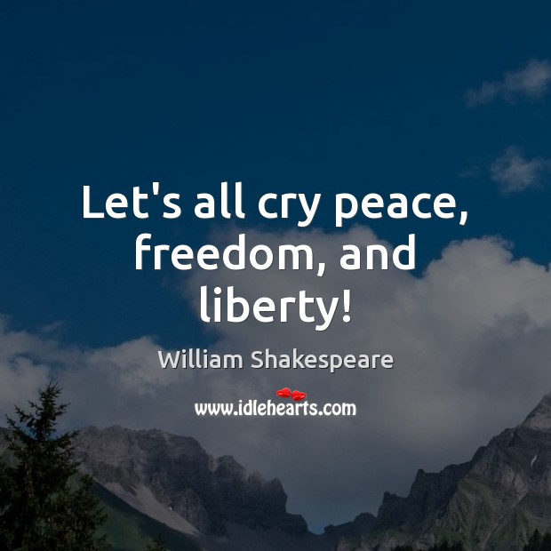 Let’s all cry peace, freedom, and liberty! Image