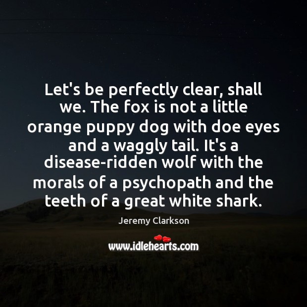 Let’s be perfectly clear, shall we. The fox is not a little Jeremy Clarkson Picture Quote