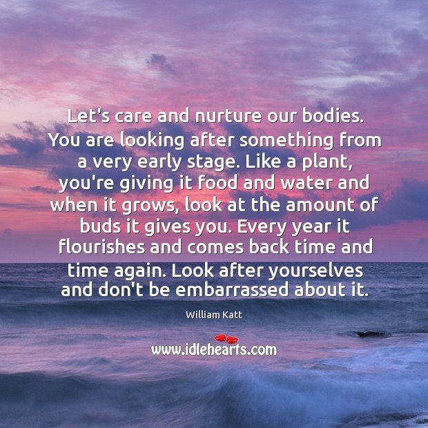 Let’s care and nurture our bodies. You are looking after something from William Katt Picture Quote