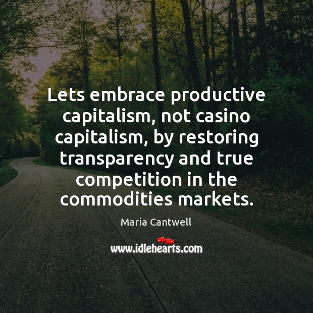 Lets embrace productive capitalism, not casino capitalism, by restoring transparency and true Image