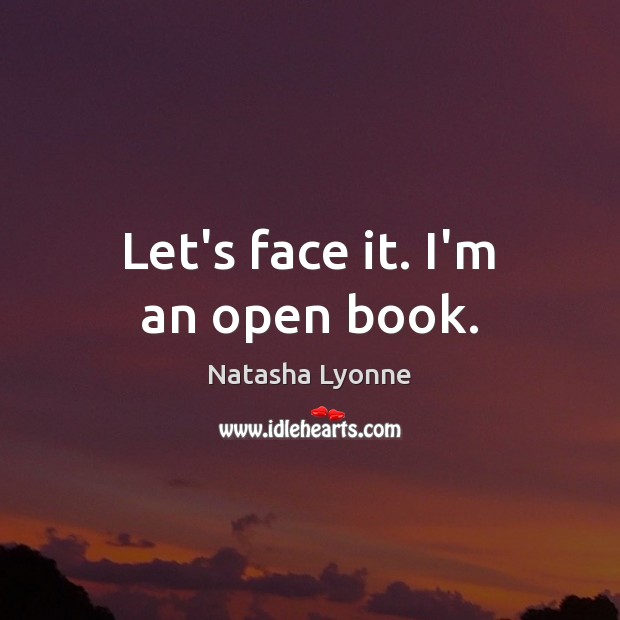 Let’s face it. I’m an open book. Image