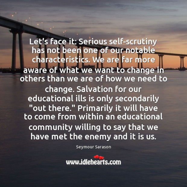 Let’s face it: Serious self-scrutiny has not been one of our notable Seymour Sarason Picture Quote