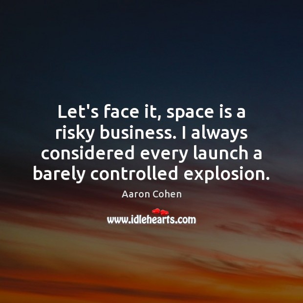 Let’s face it, space is a risky business. I always considered every Image