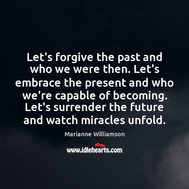 Let’s forgive the past and who we were then. Let’s embrace the Image