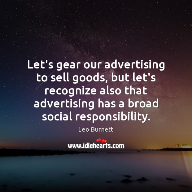 Let’s gear our advertising to sell goods, but let’s recognize also that Social Responsibility Quotes Image