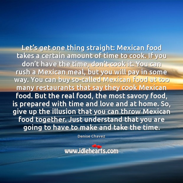 Let’s get one thing straight: Mexican food takes a certain amount Cooking Quotes Image