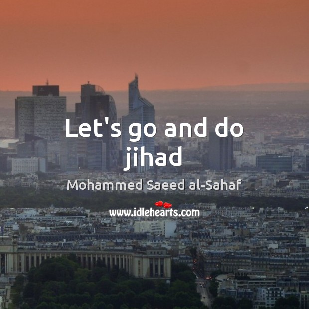 Let’s go and do jihad Image