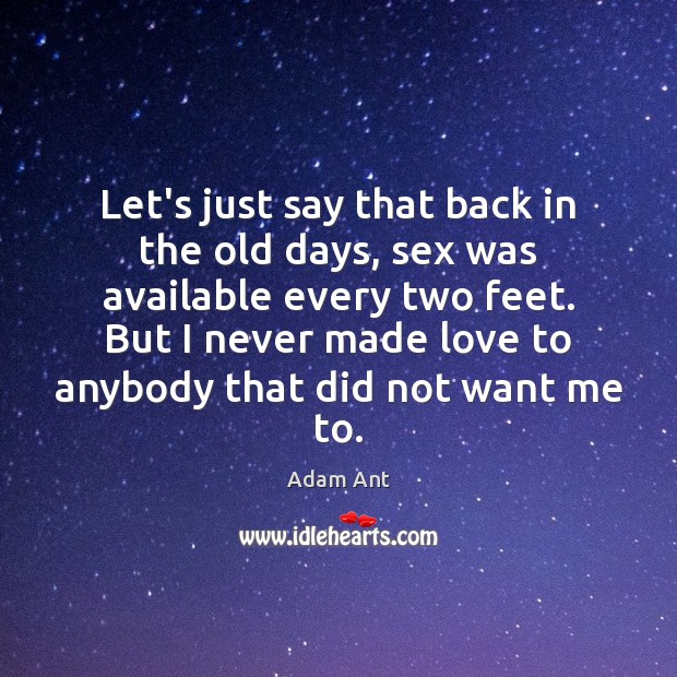 Let’s just say that back in the old days, sex was available Adam Ant Picture Quote