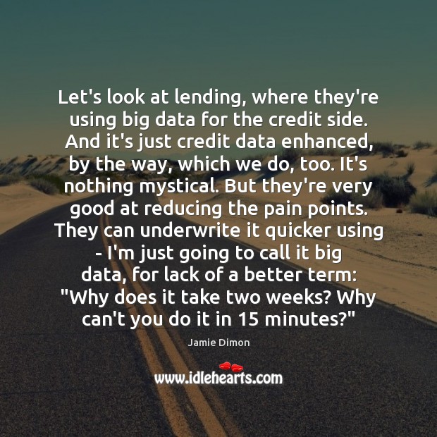 Let’s look at lending, where they’re using big data for the credit Image