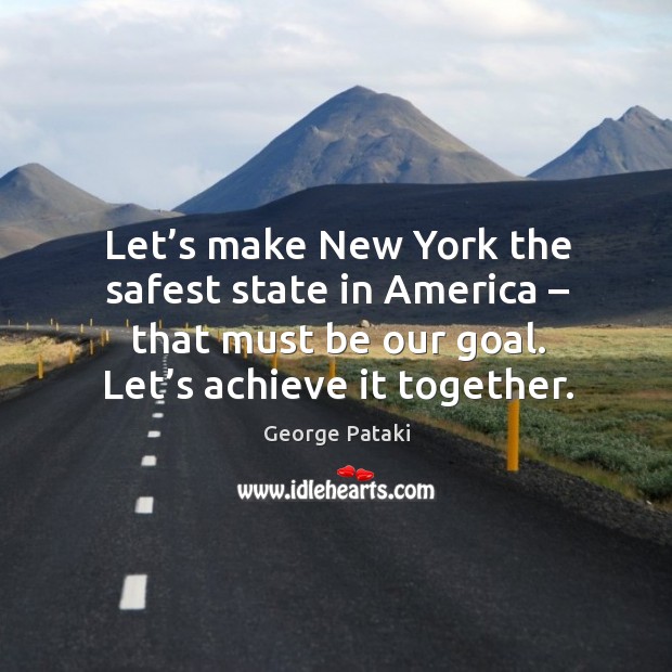 Let’s make new york the safest state in america – that must be our goal. Let’s achieve it together. Image