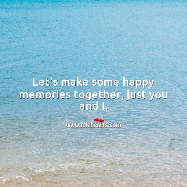 Let’s make some happy memories together, just you and I. Love Quotes for Her Image