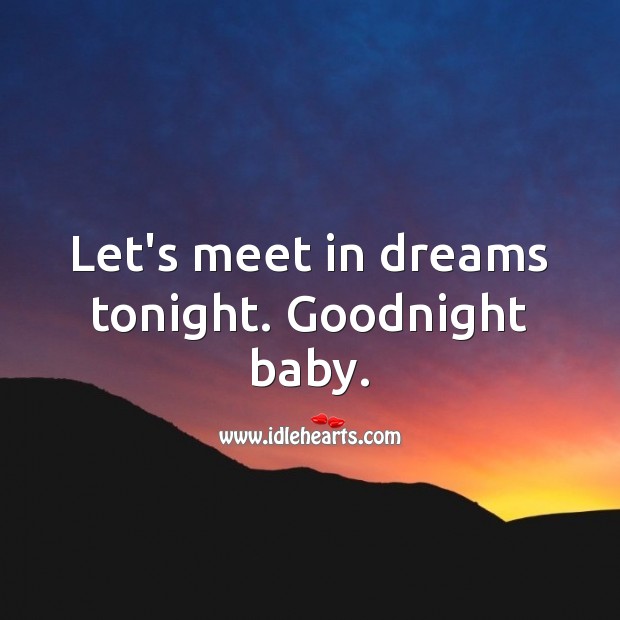 Let’s meet in dreams tonight. Goodnight baby. Good Night Quotes Image