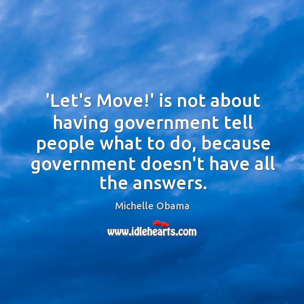 ‘Let’s Move!’ is not about having government tell people what to Michelle Obama Picture Quote