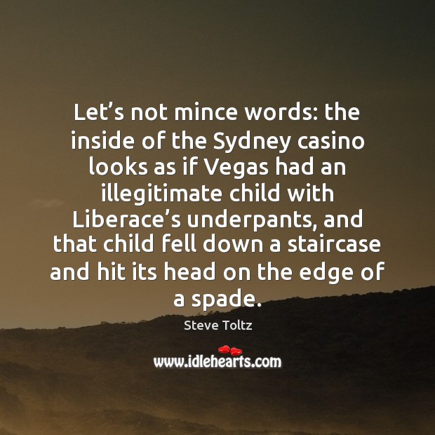 Let’s not mince words: the inside of the Sydney casino looks Steve Toltz Picture Quote
