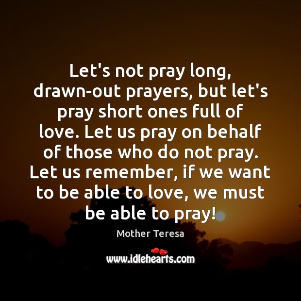 Let’s not pray long, drawn-out prayers, but let’s pray short ones full Mother Teresa Picture Quote