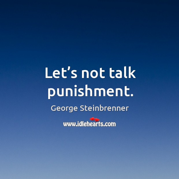 Let’s not talk punishment. Image