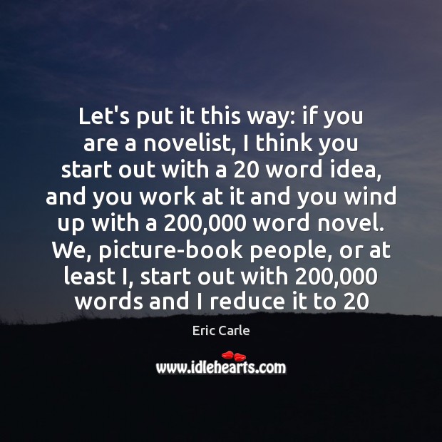 Let’s put it this way: if you are a novelist, I think Eric Carle Picture Quote