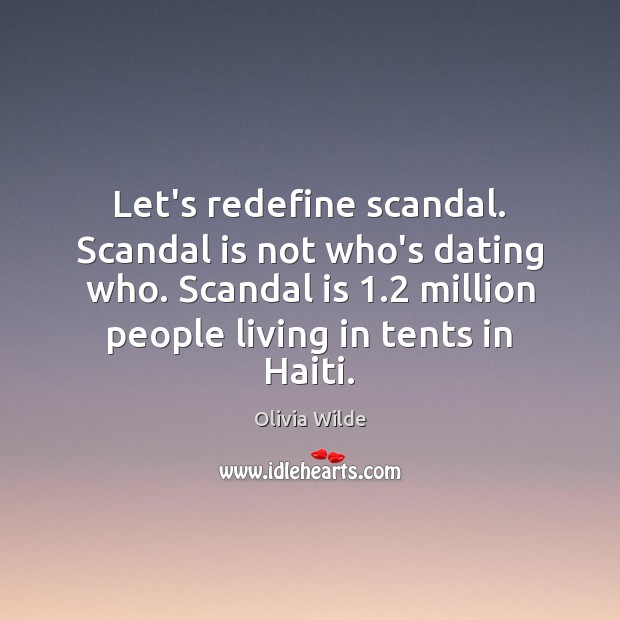 Let’s redefine scandal. Scandal is not who’s dating who. Scandal is 1.2 million Olivia Wilde Picture Quote