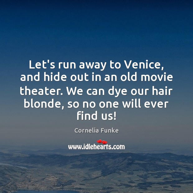 Let’s run away to Venice, and hide out in an old movie Cornelia Funke Picture Quote