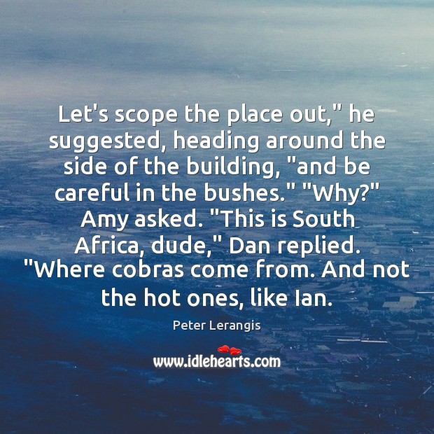 Let’s scope the place out,” he suggested, heading around the side of Peter Lerangis Picture Quote