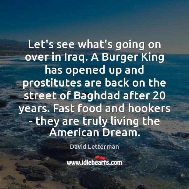 Let’s see what’s going on over in Iraq. A Burger King has David Letterman Picture Quote