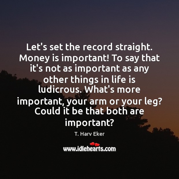 Let’s set the record straight. Money is important! To say that it’s Image
