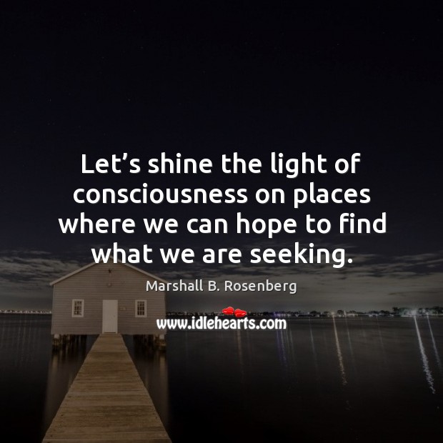Let’s shine the light of consciousness on places where we can Image