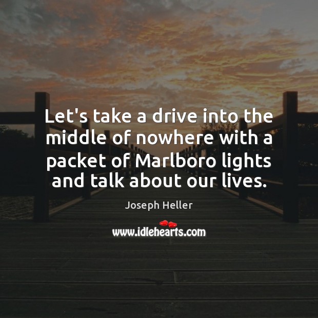 Let’s take a drive into the middle of nowhere with a packet Joseph Heller Picture Quote