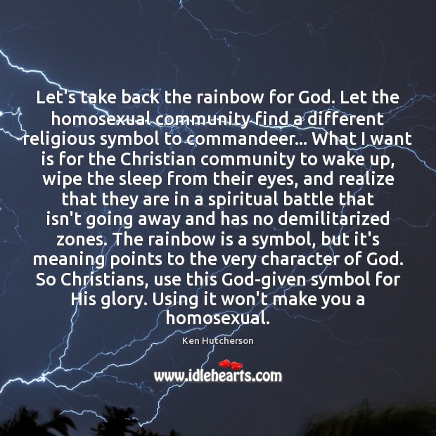 Let’s take back the rainbow for God. Let the homosexual community find 