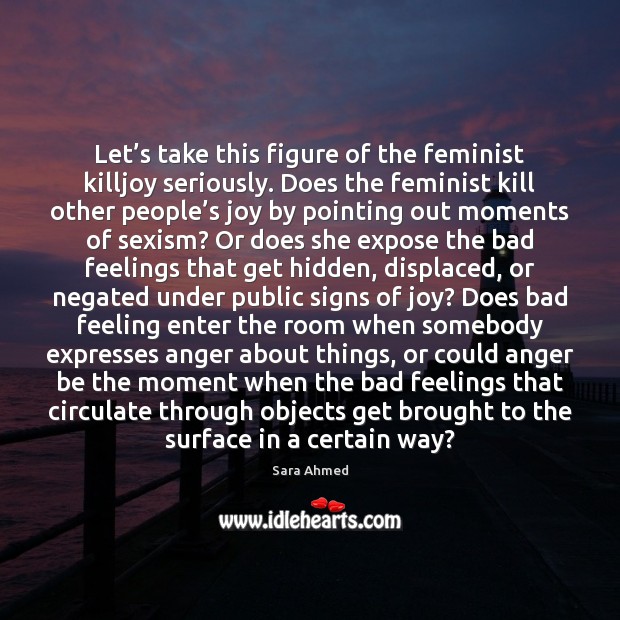 Let’s take this figure of the feminist killjoy seriously. Does the Hidden Quotes Image