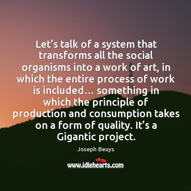 Let’s talk of a system that transforms all the social organisms into a work of art Image