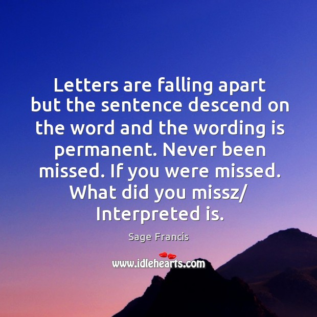Letters are falling apart but the sentence descend on the word and the wording is permanent. Sage Francis Picture Quote