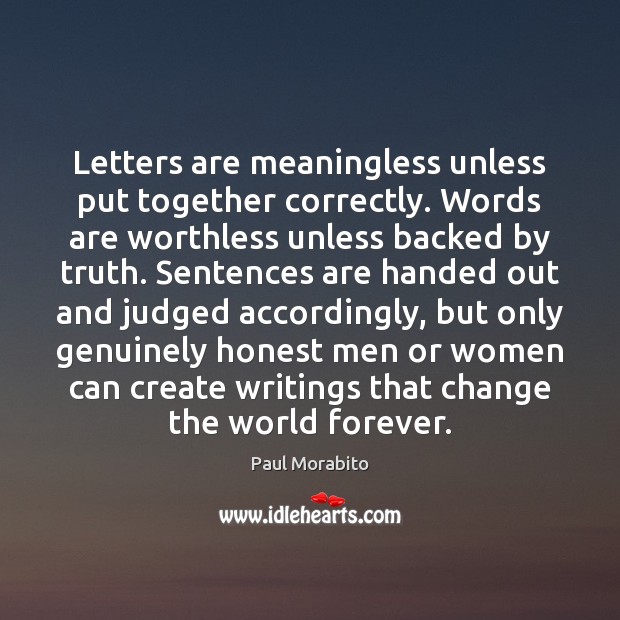 Letters are meaningless unless put together correctly. Words are worthless unless backed Image