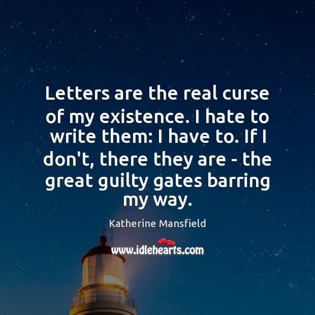 Letters are the real curse of my existence. I hate to write Katherine Mansfield Picture Quote
