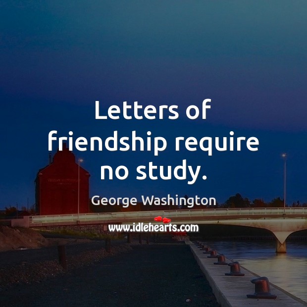 Letters of friendship require no study. Image