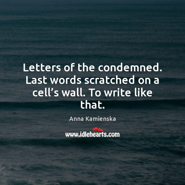 Letters of the condemned. Last words scratched on a cell’s wall. To write like that. Image