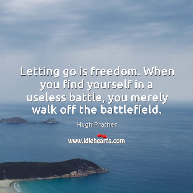Letting go is freedom. When you find yourself in a useless battle, Image