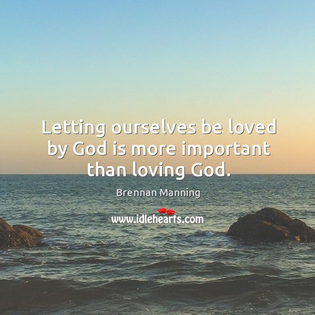 Letting ourselves be loved by God is more important than loving God. Image