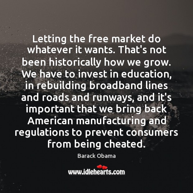 Letting the free market do whatever it wants. That’s not been historically Image