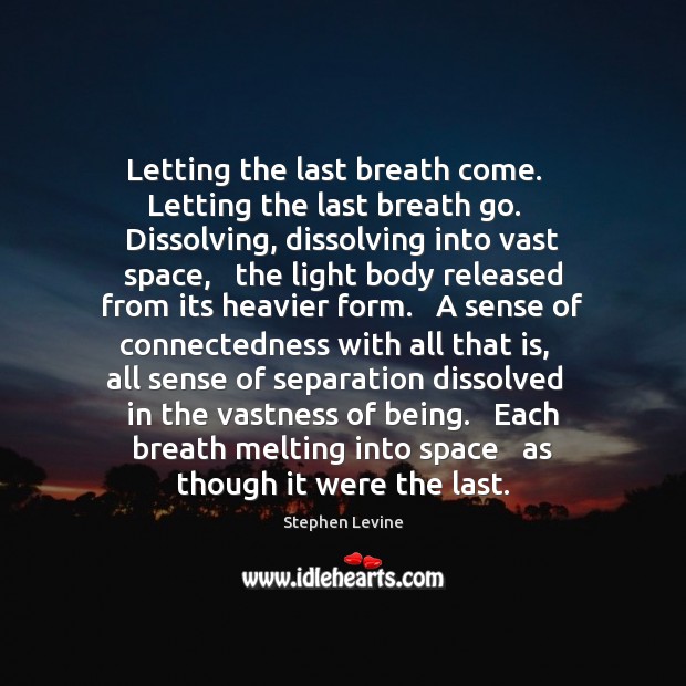 Letting the last breath come.   Letting the last breath go.   Dissolving, dissolving Image
