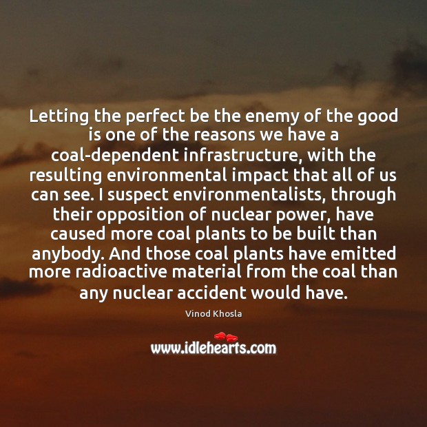 Letting the perfect be the enemy of the good is one of Vinod Khosla Picture Quote
