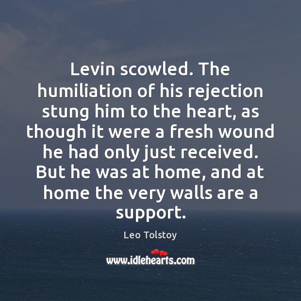 Levin scowled. The humiliation of his rejection stung him to the heart, Leo Tolstoy Picture Quote