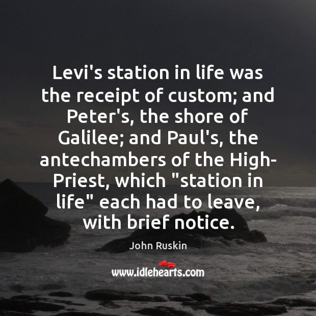 Levi’s station in life was the receipt of custom; and Peter’s, the John Ruskin Picture Quote