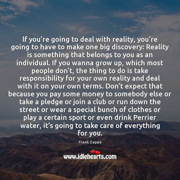 Lf you’re going to deal with reality, you’re going to Frank Zappa Picture Quote