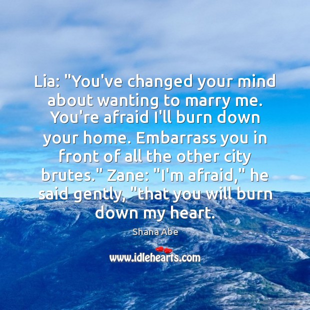 Lia: “You’ve changed your mind about wanting to marry me. You’re afraid Afraid Quotes Image