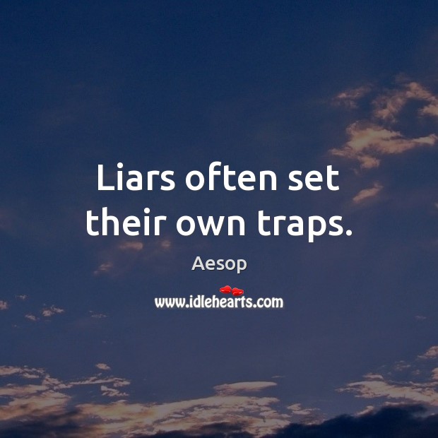Liars often set their own traps. Aesop Picture Quote
