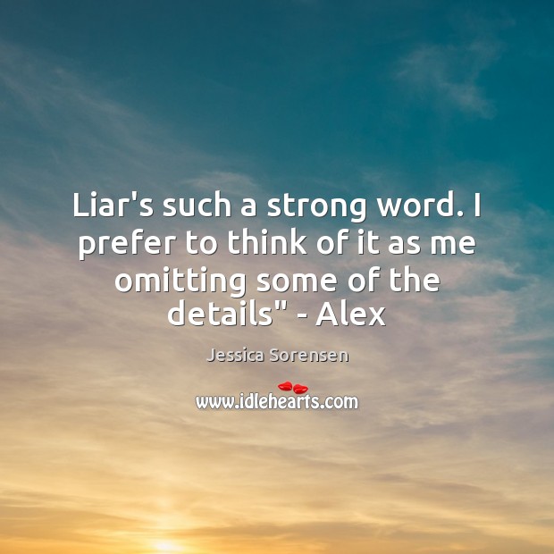 Liar’s such a strong word. I prefer to think of it as Jessica Sorensen Picture Quote