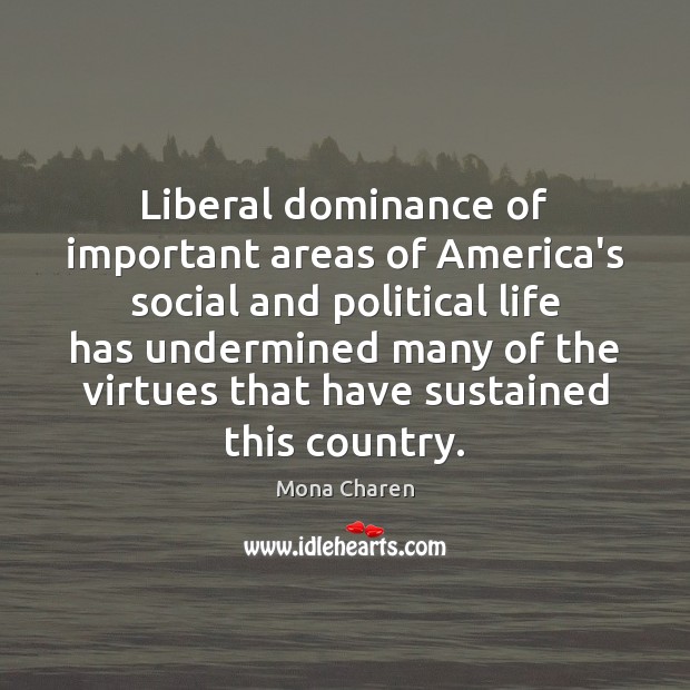 Liberal dominance of important areas of America’s social and political life has 