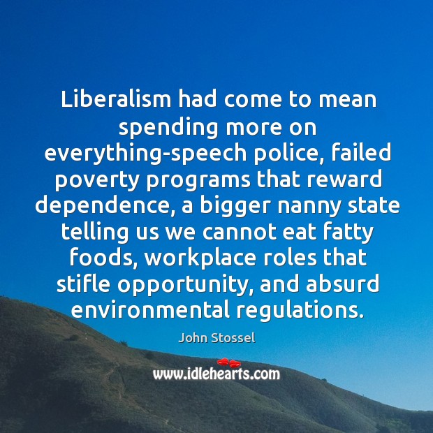 Liberalism had come to mean spending more on everything-speech police, failed poverty Image